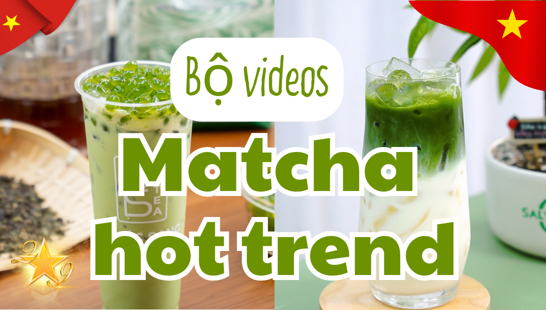Bộ Video công thức Matcha Hottrend 2025